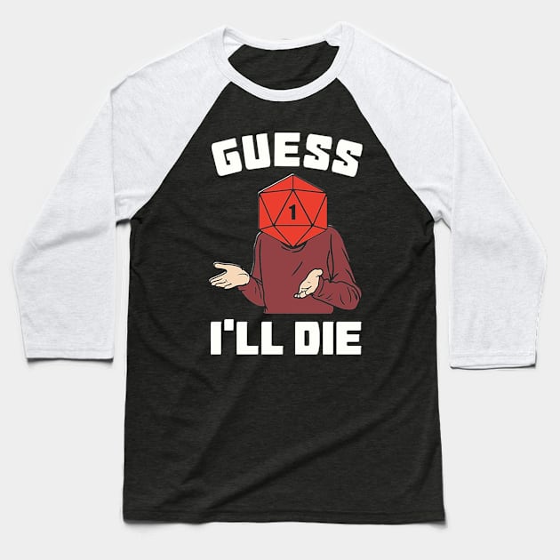 Guess I'll Die Baseball T-Shirt by williereeves